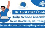 Daily School Assembly Today News Headlines for 07 April 2023