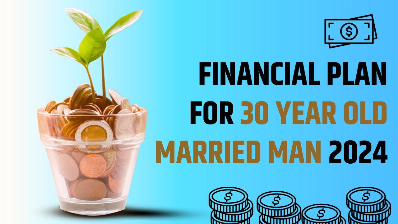 financial-plan-for-30-year-old-married-man-2024